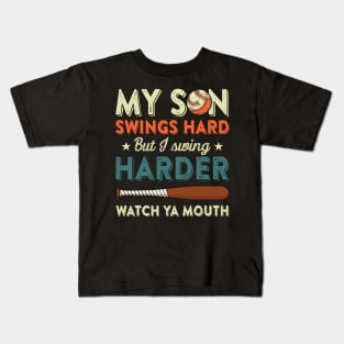 My Son Swings Hard But I Swing Hard Watch Ya Mouth Baseball Gift For Men Women Kids T-Shirt